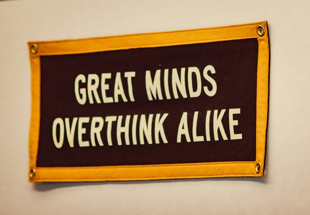 great minds overthink alike sign overthinking detox worry anxiety